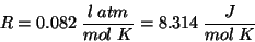 \begin{displaymath}
R=0.082\;\frac{l\;atm}{mol\;K}=8.314\;\frac{J}{mol\;K}
\end{displaymath}