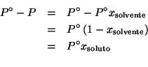 \begin{eqnarray*}
P^\circ-P&=&P^\circ-P^\circ{x_{\mathrm{solvente}}}\\
&=&P^\ci...
...s{1-x_{\mathrm{solvente}}}\\
&=&P^\circ{x_{\mathrm{soluto}}}\\
\end{eqnarray*}