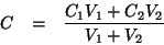 \begin{eqnarray*}
C&=&\frac{C_1V_1+C_2V_2}{V_1+V_2}
\end{eqnarray*}