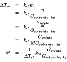 \begin{eqnarray*}
\Delta{T_{eb}}&=&k_{eb}m\\
&=&k_{eb}\frac{n}{G_{solvente,\ kg...
...{1}{\Delta{T_{eb}}}k_{eb}\frac{G_{soluto}}{G_{solvente,\ kg}}\\
\end{eqnarray*}