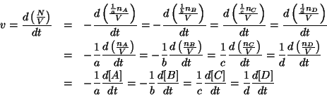 \begin{eqnarray*}
v=\frac{d\Parenthesis{\frac{N}{V}}}{dt}&=&-\frac{d\Parenthesis...
...1}{c}\frac{d\ConcOf{C}}{dt}=\frac{1}{d}\frac{d\ConcOf{D}}{dt}\\
\end{eqnarray*}