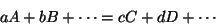 \begin{displaymath}
aA+bB+\cdots=cC+dD+\cdots
\end{displaymath}