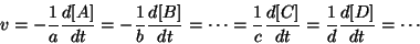 \begin{displaymath}
v=-\frac{1}{a}\frac{d\ConcOf{A}}{dt}=-\frac{1}{b}\frac{d\Con...
...frac{d\ConcOf{C}}{dt}=\frac{1}{d}\frac{d\ConcOf{D}}{dt}=\cdots
\end{displaymath}