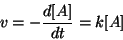 \begin{displaymath}
v=-\frac{d\ConcOf{A}}{dt}=k\ConcOf{A}
\end{displaymath}