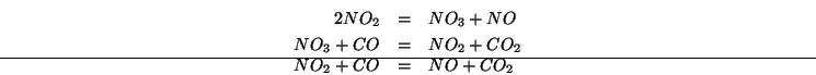 \begin{eqnarray*}
2NO_2&=&NO_3+NO\\
NO_3+CO&=&NO_2+CO_2\\ \hline
NO_2+CO&=&NO+CO_2
\end{eqnarray*}