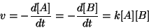 \begin{displaymath}
v=-\frac{d[A]}{dt}=-\frac{d[B]}{dt}=k\ConcOf{A}\ConcOf{B}
\end{displaymath}