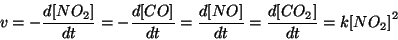 \begin{displaymath}
v=-\frac{d\ConcOf{NO_2}}{dt}=-\frac{d\ConcOf{CO}}{dt}=\frac{d\ConcOf{NO}}{dt}=\frac{d\ConcOf{CO_2}}{dt}=k\ConcOf{NO_2}^2
\end{displaymath}