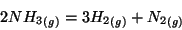 \begin{displaymath}
2\Gaseous{NH_3}=3\Gaseous{H_2}+\Gaseous{N_2}
\end{displaymath}