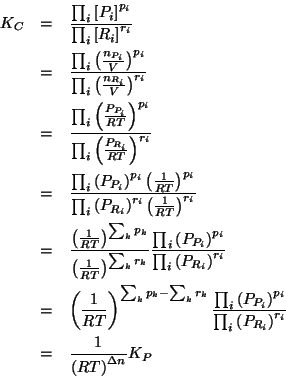 \begin{eqnarray*}
K_C&=&\frac{\prod_i{\ConcOf{P_i}^{p_i}}}{\prod_i{\ConcOf{R_i}^...
...R_i}}^{r_i}}}\\
&=&\frac{1}{\Parenthesis{RT}^{\Delta{n}}}K_P\\
\end{eqnarray*}