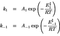 \begin{eqnarray*}
k_1&=&A_1\exp\Parenthesis{-\frac{E_{1}^\ddagger}{RT}}\\
k_{-1}&=&A_{-1}\exp\Parenthesis{-\frac{E_{-1}^\ddagger}{RT}}\\
\end{eqnarray*}