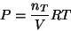 \begin{displaymath}
P=\frac{n_T}{V}RT
\end{displaymath}