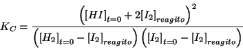 \begin{displaymath}
K_C=\frac{\Parenthesis{\InitialConcOf{HI}+2\ConcOfIdx{I_2}{r...
...o}}\Parenthesis{\InitialConcOf{I_2}-\ConcOfIdx{I_2}{reagito}}}
\end{displaymath}