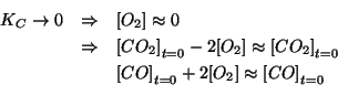 \begin{eqnarray*}
K_C\rightarrow0&\Rightarrow&\ConcOf{O_2}\approx0\\
&\Rightarr...
...
&&\InitialConcOf{CO}+2\ConcOf{O_2}\approx\InitialConcOf{CO}\\
\end{eqnarray*}