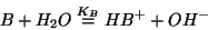 \begin{displaymath}
B+{H_2O}\stackrel{K_B}{=}HB^++{OH^-}
\end{displaymath}