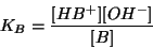 \begin{displaymath}
K_B=\frac{\ConcOf{HB^+}\ConcOf{{OH^-}}}{\ConcOf{B}}
\end{displaymath}