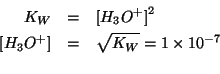 \begin{eqnarray*}
K_W&=&\ConcOf{{H_3O^{+}}}^2\\
\ConcOf{{H_3O^{+}}}&=&\sqrt{K_W}=1\TimesTenTo{-7}\\
\end{eqnarray*}
