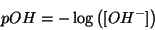 \begin{displaymath}
pOH=-\log\Parenthesis{\ConcOf{{OH^-}}}
\end{displaymath}