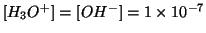 $\ConcOf{{H_3O^{+}}}=\ConcOf{{OH^-}}=1\TimesTenTo{-7}$