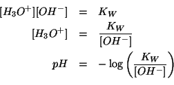 \begin{eqnarray*}
\ConcOf{{H_3O^{+}}}\ConcOf{{OH^-}}&=&K_W\\
\ConcOf{{H_3O^{+}}...
...H^-}}}\\
pH&=&-\log\Parenthesis{\frac{K_W}{\ConcOf{{OH^-}}}}\\
\end{eqnarray*}