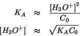 \begin{eqnarray*}
K_A&\approx&\frac{\ConcOf{{H_3O^{+}}}^2}{C_0}\\
\ConcOf{{H_3O^{+}}}&\approx&\sqrt{K_AC_0}
\end{eqnarray*}