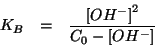 \begin{eqnarray*}
K_B&=&\frac{\ConcOf{{OH^-}}^2}{C_0-\ConcOf{{OH^-}}}
\end{eqnarray*}