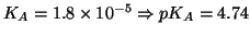 $K_A=1.8\TimesTenTo{-5}\Rightarrow{}pK_A=4.74$