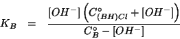 \begin{eqnarray*}
K_B&=&\frac{\ConcOf{{OH^-}}\Parenthesis{\CZeroOf{(BH)Cl}+\ConcOf{{OH^-}}}}{\CZeroOf{B}-\ConcOf{{OH^-}}}
\end{eqnarray*}