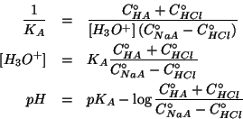 \begin{eqnarray*}
\frac{1}{K_A}&=&\frac{\CZeroOf{HA}+\CZeroOf{HCl}}{\ConcOf{{H_3...
...og\frac{\CZeroOf{HA}+\CZeroOf{HCl}}{\CZeroOf{NaA}-\CZeroOf{HCl}}
\end{eqnarray*}