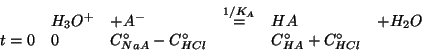 \begin{displaymath}
\begin{array}{llllll}
&{H_3O^{+}}&+A^-&\stackrel{1/K_A}{=}&H...
...{NaA}-\CZeroOf{HCl}&&\CZeroOf{HA}+\CZeroOf{HCl}&\\
\end{array}\end{displaymath}