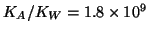 $K_A/K_W=1.8\TimesTenTo{9}$