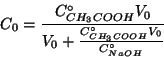 \begin{displaymath}
C_0=\frac{\CZeroOf{{CH_3COOH}}V_0}{V_0+\frac{\CZeroOf{{CH_3COOH}}V_0}{\CZeroOf{NaOH}}}
\end{displaymath}