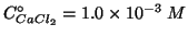 $\CZeroOf{CaCl_2}=1.0\TimesTenTo{-3}\;M$