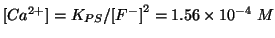 $\ConcOf{{Ca^{2+}}}=K_{PS}/\ConcOf{{F^-}}^2=1.56\TimesTenTo{-4}\;M$