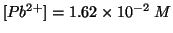 $\ConcOf{{Pb^{2+}}}=1.62\TimesTenTo{-2}\;M$