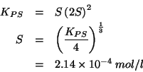 \begin{eqnarray*}
{K_{PS}}&=&S\Parenthesis{2S}^2\\
S&=&\Parenthesis{\frac{{K_{PS}}}{4}}^{\frac{1}{3}}\\
&=&2.14\TimesTenTo{-4}\;mol/l
\end{eqnarray*}