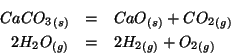 \begin{eqnarray*}
\Solid{CaCO_3}&=&\Solid{CaO}+\Gaseous{CO_2}\\
2\Gaseous{{H_2O}}&=&2\Gaseous{{H_2}}+\Gaseous{O_2}
\end{eqnarray*}