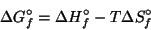 \begin{displaymath}
\Delta{}G^\circ_f=\Delta{}H^\circ_f-T\Delta{}S^\circ_f
\end{displaymath}