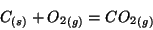 \begin{displaymath}
\Solid{C}+\Gaseous{O_2}=\Gaseous{{CO_2}}
\end{displaymath}