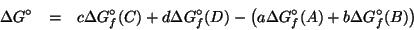 \begin{eqnarray*}
\Delta{}G^\circ&=&c\Delta{}G^\circ_f(C)+d\Delta{}G^\circ_f(D)-\Parenthesis{a\Delta{}G^\circ_f(A)+b\Delta{}G^\circ_f(B)}
\end{eqnarray*}