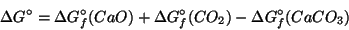 \begin{displaymath}
\Delta{}G^\circ=\Delta{}G^\circ_f(CaO)+\Delta{}G^\circ_f(CO_2)-\Delta{}G^\circ_f(CaCO_3)
\end{displaymath}