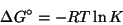 \begin{displaymath}
\Delta{}G^\circ=-RT\ln{}K
\end{displaymath}