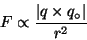 \begin{displaymath}
F\propto\frac{\vert q\times{}q_\circ\vert}{r^2}
\end{displaymath}