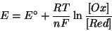 \begin{displaymath}
E=E^\circ+\frac{RT}{nF}\ln\frac{\ConcOf{Ox}}{\ConcOf{Red}}
\end{displaymath}