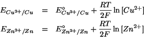 \begin{eqnarray*}
E_{{Cu^{2+}}/Cu}&=&E^\circ_{{Cu^{2+}}/Cu}+\frac{RT}{2F}\ln{\Co...
...=&E^\circ_{{Zn^{2+}}/Zn}+\frac{RT}{2F}\ln{\ConcOf{{Zn^{2+}}}}\\
\end{eqnarray*}