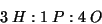 \begin{displaymath}
3\;H:1\;P:4\;O
\end{displaymath}