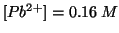 $\ConcOf{{Pb^{2+}}}=0.16\:M$