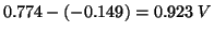 $0.774-\Parenthesis{-0.149}=0.923\;V$