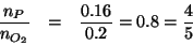 \begin{eqnarray*}
\frac{\NOf{P}}{\NOf{O_2}}&=&\frac{0.16}{0.2}=0.8=\frac{4}{5}
\end{eqnarray*}