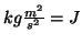 $kg\frac{m^2}{s^2}=J$