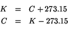 \begin{eqnarray*}
K&=&C+273.15\\
C&=&K-273.15\\
\end{eqnarray*}